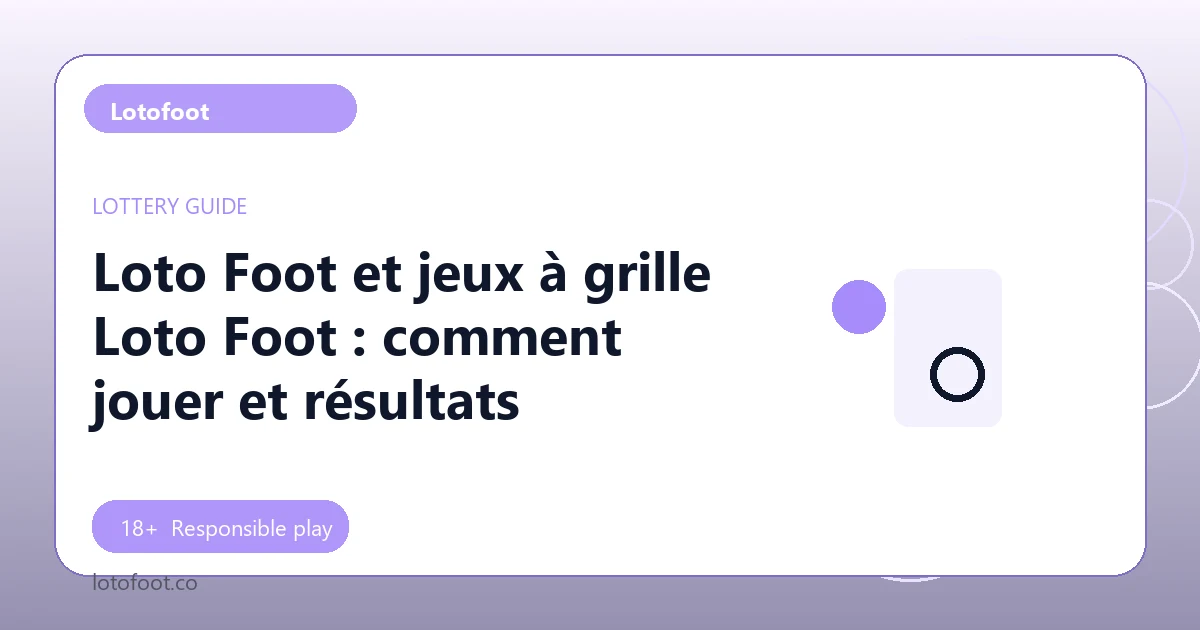 Loto Foot et jeux à grille Loto Foot : comment jouer et résultats - Lotofoot guide