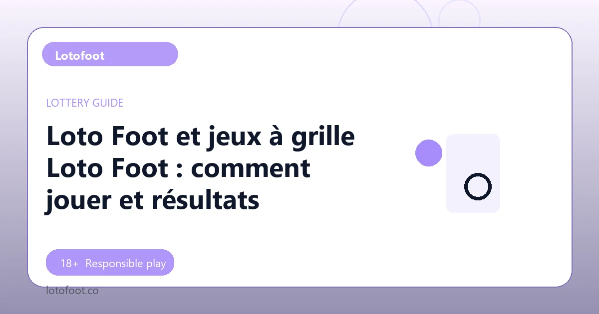 Loto Foot et jeux à grille Loto Foot : comment jouer et résultats - Lotofoot guide