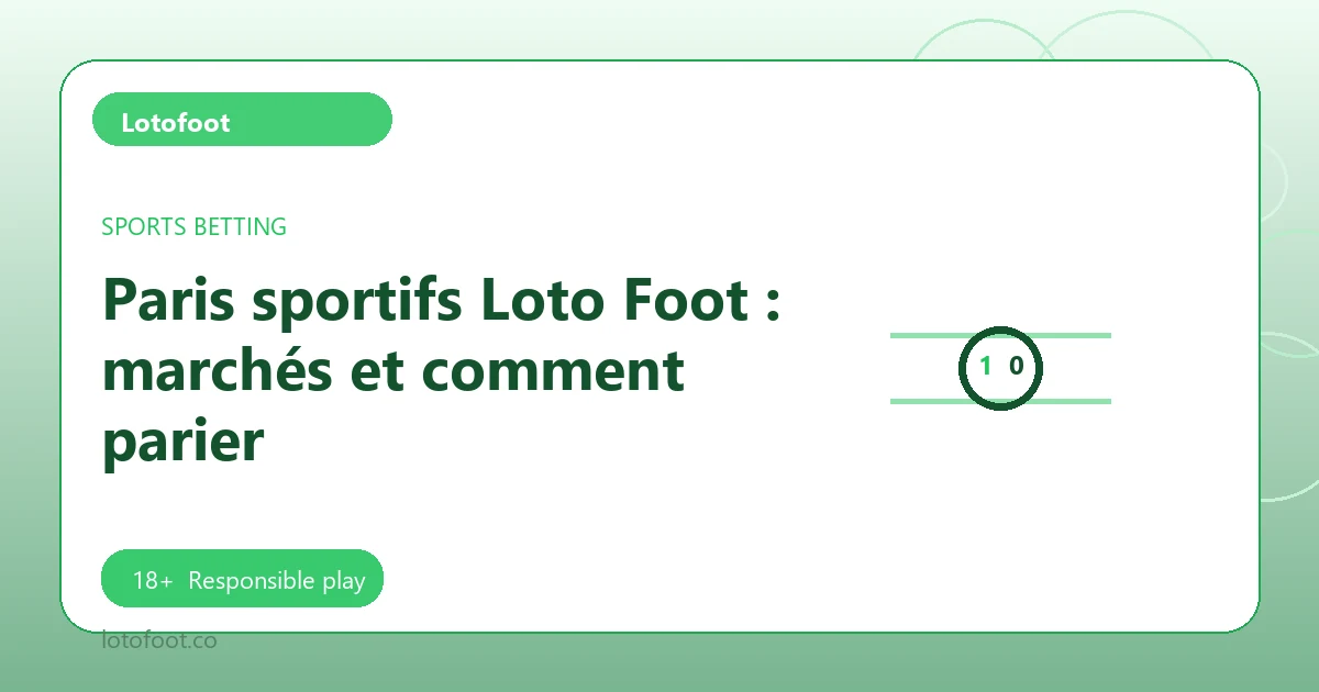 Paris sportifs Loto Foot : marchés et comment parier - Lotofoot guide